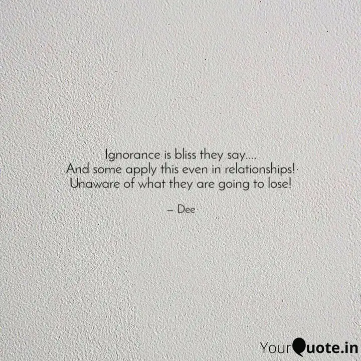 Ignorance Is Bliss They S... | Quotes & Writings By Dee | Yourquote