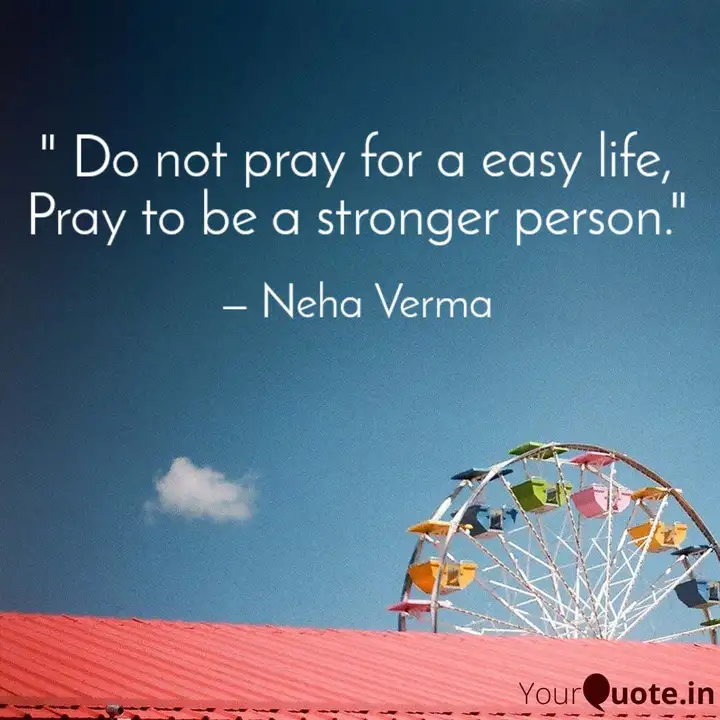 Do Not Pray For A Easy Quotes Writings By Neha Verma Yourquote