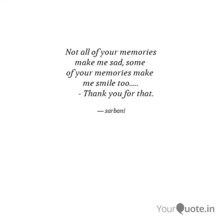 Not All Of Your Memories Quotes Writings By Sarbani Yourquote