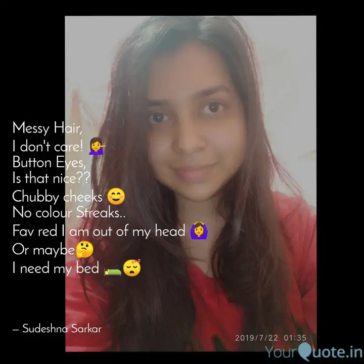 Messy Hair, I don't care... | Quotes & Writings by Sudeshna Sarkar | YourQuote Messy Hair, I don't care... | Quotes & Writings by Sudeshna Sarkar | YourQuote