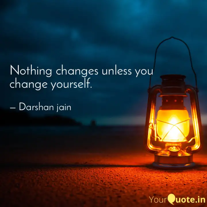 Nothing Changes Unless Yo Quotes Writings By Darshan Jain Yourquote