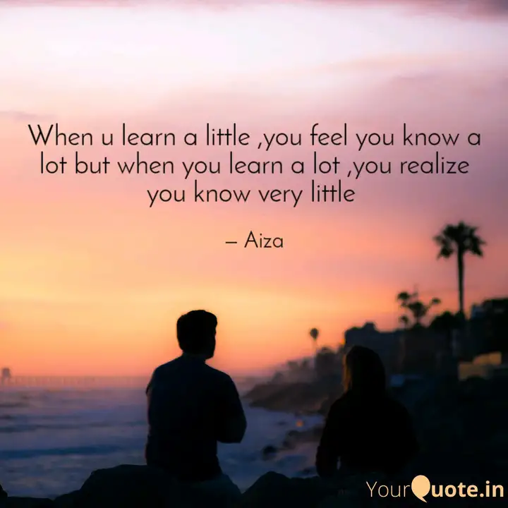 When U Learn A Little Yo Quotes Writings By Aiza Sheikh Yourquote