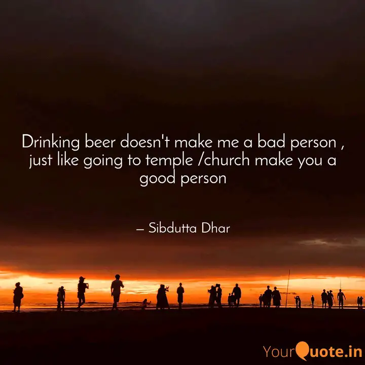 Drinking Beer Doesn T Mak Quotes Writings By Sibdutta Dhar Yourquote