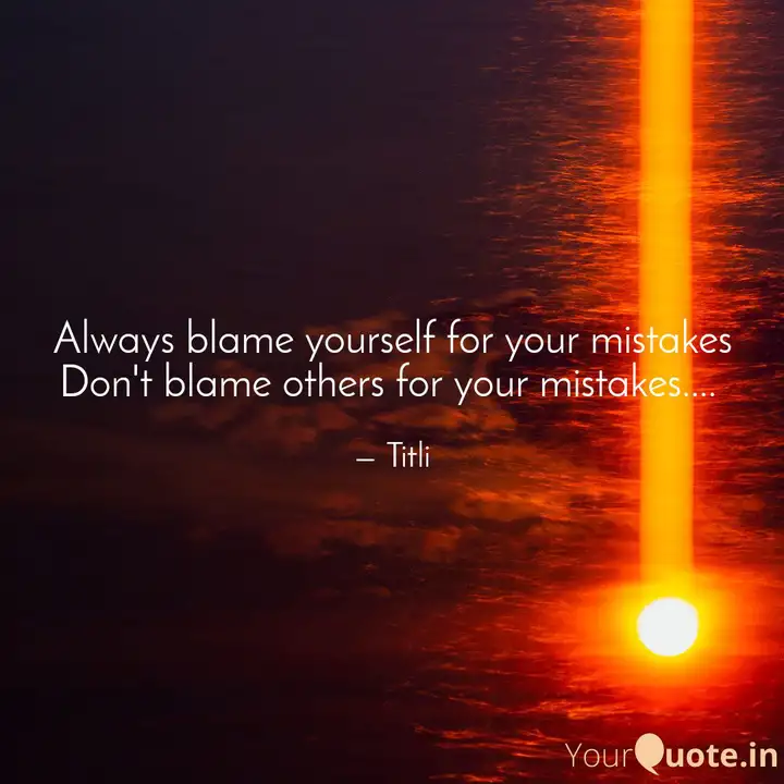 Always Blame Yourself For Quotes Writings By Anushka Roy Yourquote