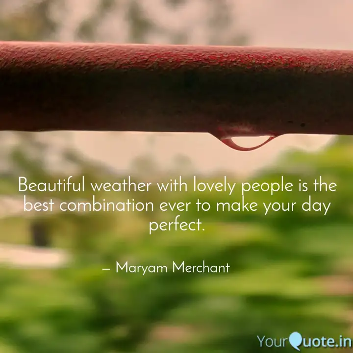 Beautiful Weather With Lo Quotes Writings By Maryam Merchant Yourquote