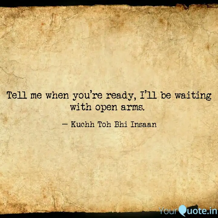 Tell Me When You Re Ready Quotes Writings By Kuchh Toh Bhi Insaan Yourquote