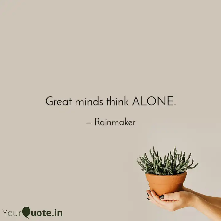 Great Minds Think Alone Quotes Writings By Nishant Devra Yourquote Rto (round table organization), 2bm studios & jmode ent present great minds think alone. yourquote