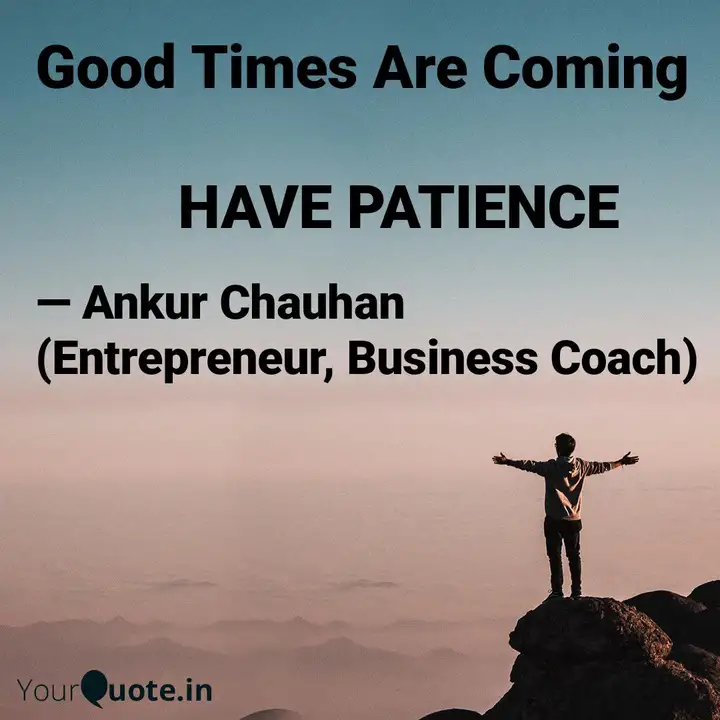 Good Times Are Coming Quotes Writings By Ankur Chauhan Yourquote