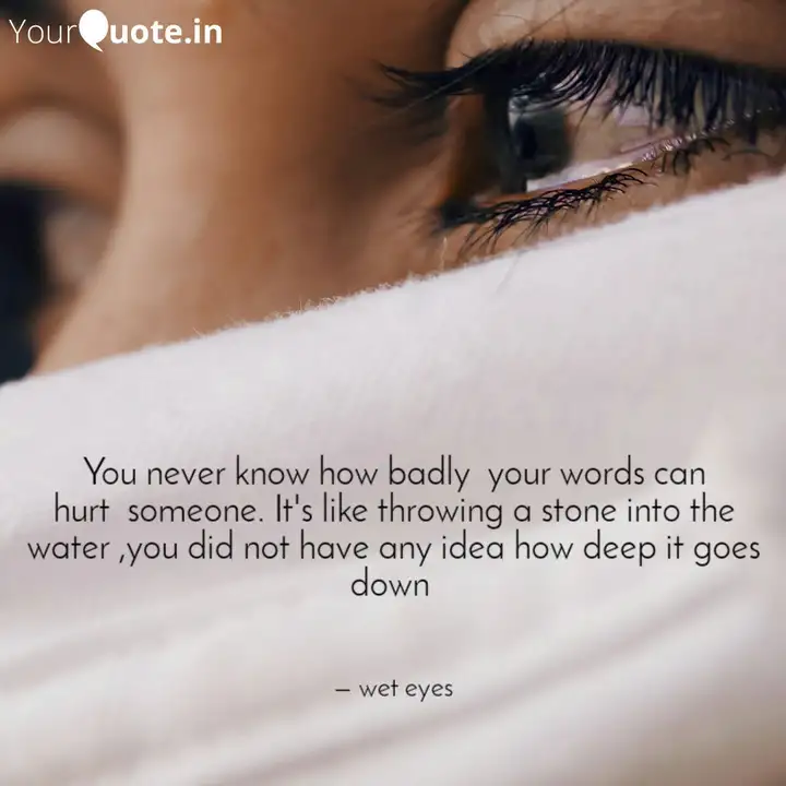 You Never Know How Badly Quotes Writings By Weteyes Yourquote
