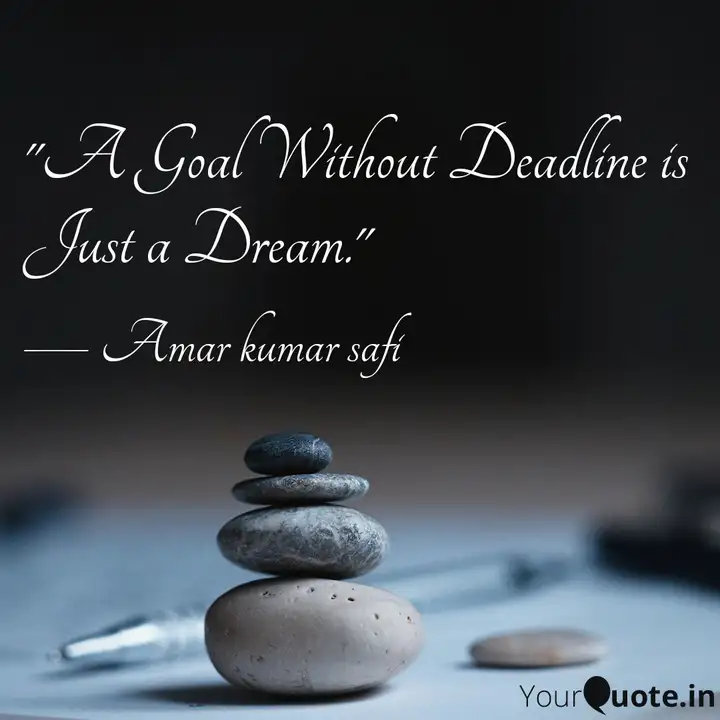 A Goal Without Deadline Quotes Writings By Amar Kumar Safi Yourquote