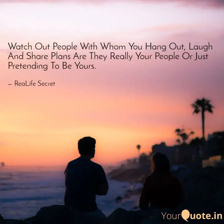 Watch Out People With Who Quotes Writings By Realife Secret Yourquote