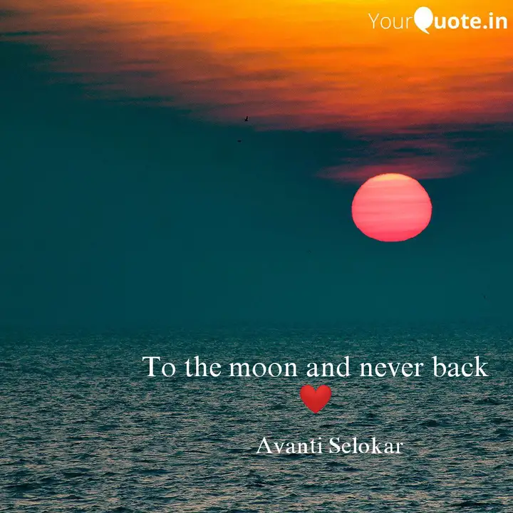 To The Moon And Never Bac Quotes Writings By Avanti Selokar Yourquote