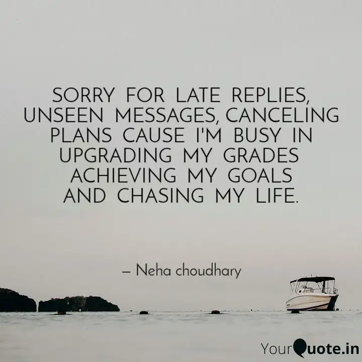 Sorry For Late Replies Quotes Writings By Neha Choudhary Yourquote
