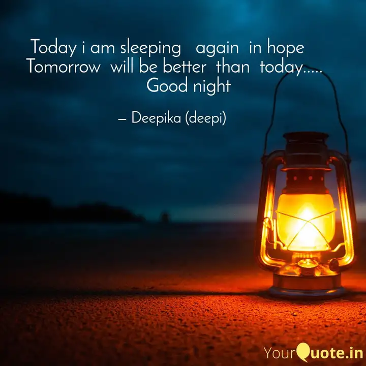I Hope Tomorrow Will Be Than Today Today i am sleeping aga... | Quotes & Writings by Deepika (deepi) | YourQuote