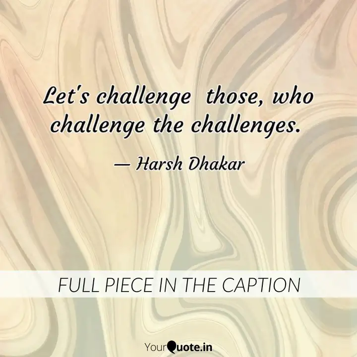 Let S Challenge Those W Quotes Writings By Harsh Dhakar Yourquote