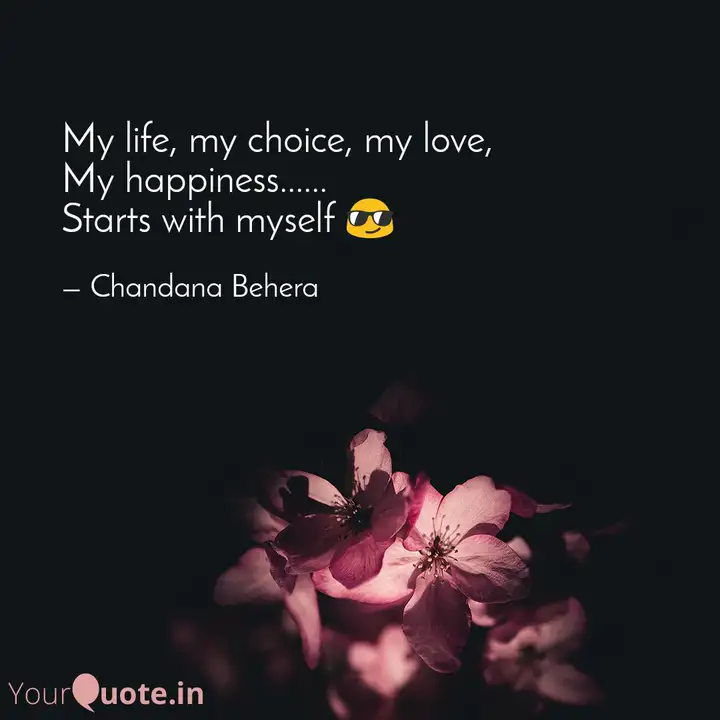 My Life My Choice My Lo Quotes Writings By Chandana Behera Yourquote