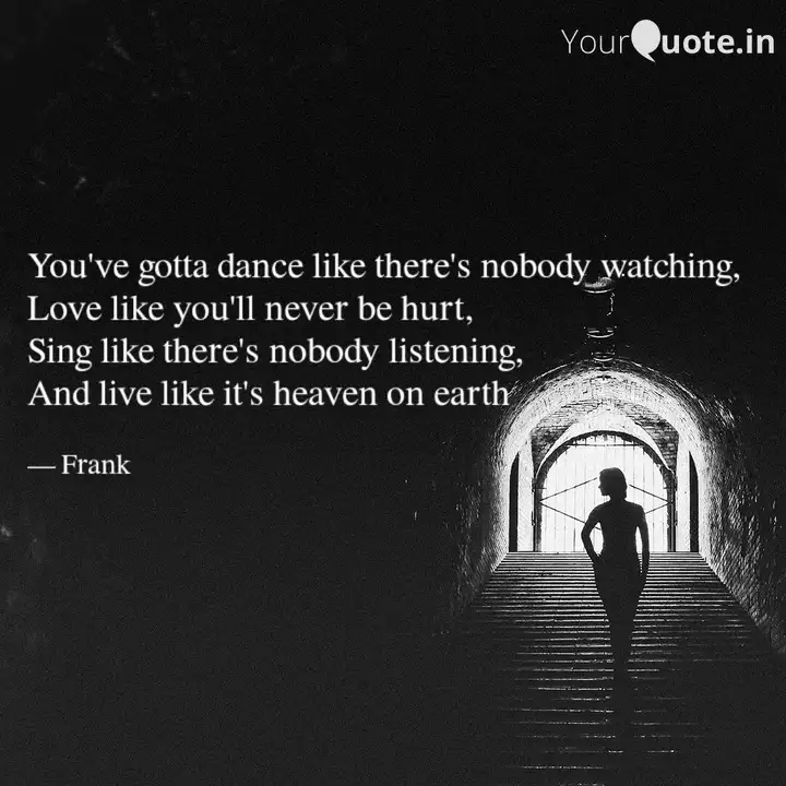 You Ve Gotta Dance Like T Quotes Writings By Jayden Frank Yourquote