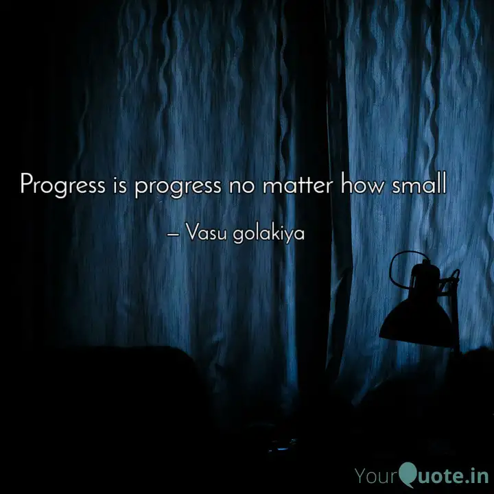 Progress Is Progress No M Quotes Writings By Raj Bhanderi Yourquote