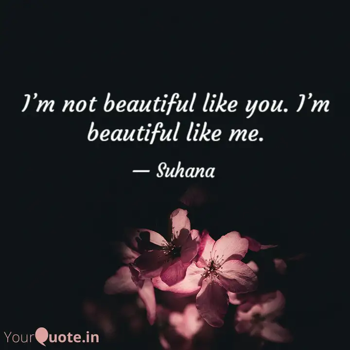 I M Not Beautiful Like Yo Quotes Writings By Mus Kan Yourquote