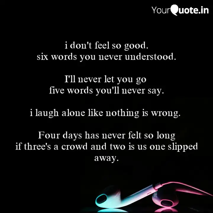 I Don T Feel So Good Six Quotes Writings By Moon Girl Yourquote