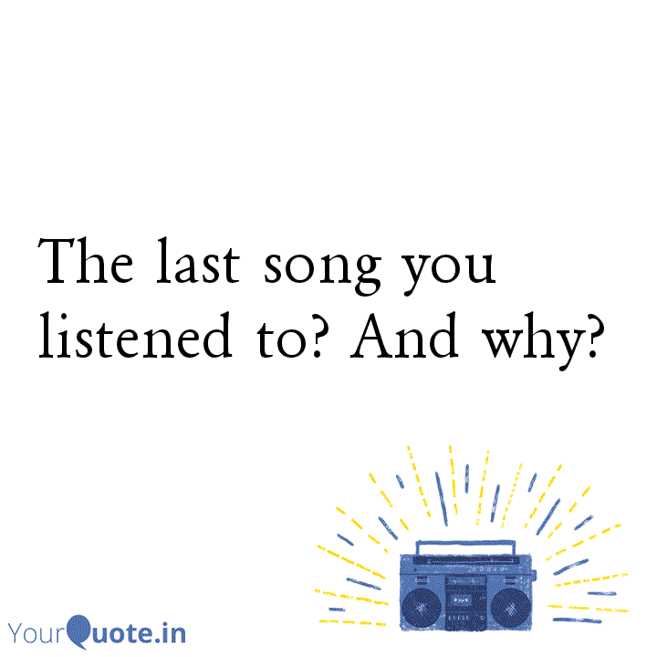 The Last Song You Listen Quotes Writings By Yourquote Writers Club Yourquote The Last Song You Listen Quotes Writings By Yourquote Writers Club Yourquote