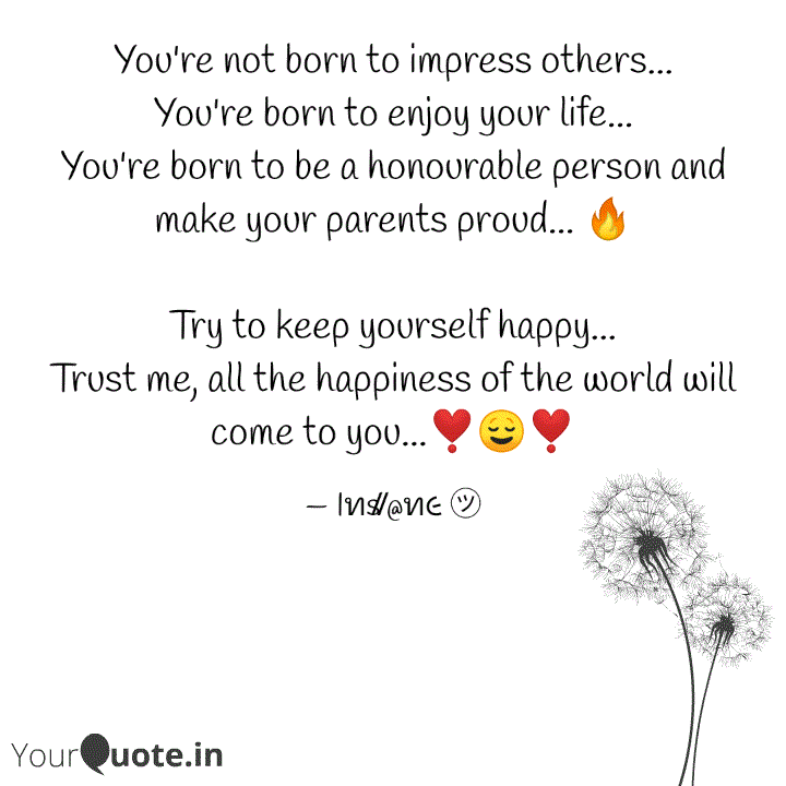 You Re Not Born To Impres Quotes Writings By Intellectual Tuhin Yourquote You Re Not Born To Impres Quotes Writings By Intellectual Tuhin Yourquote