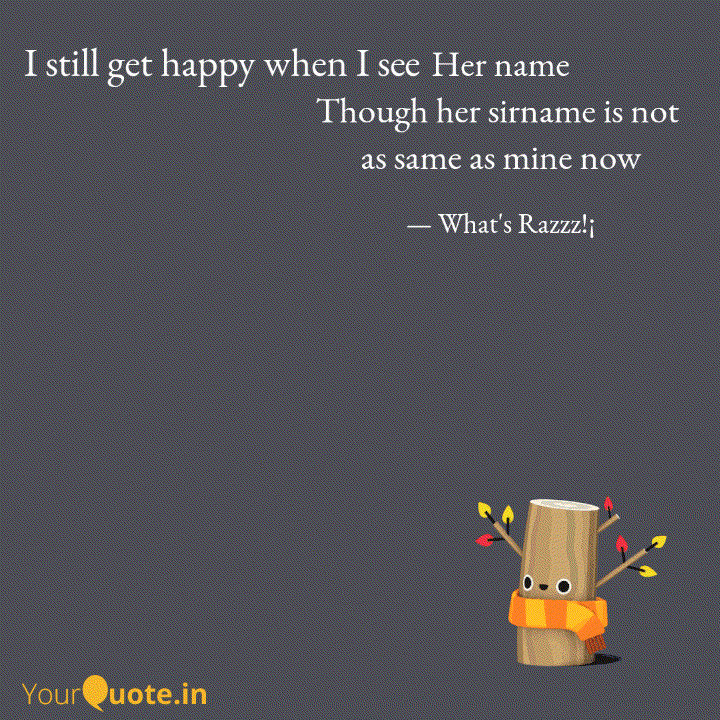 Her Name Though Her Sirna Quotes Writings By Rajesh Gupta Yourquote The graphics interchange format (better known by its acronym gif) is a bitmap image format that was introduced by compuserve in 1987 and. quotes writings by rajesh gupta