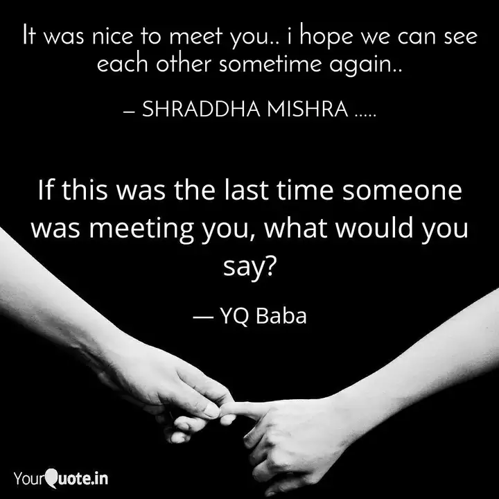 It Was Nice To Meet You Quotes Writings By Shraddha