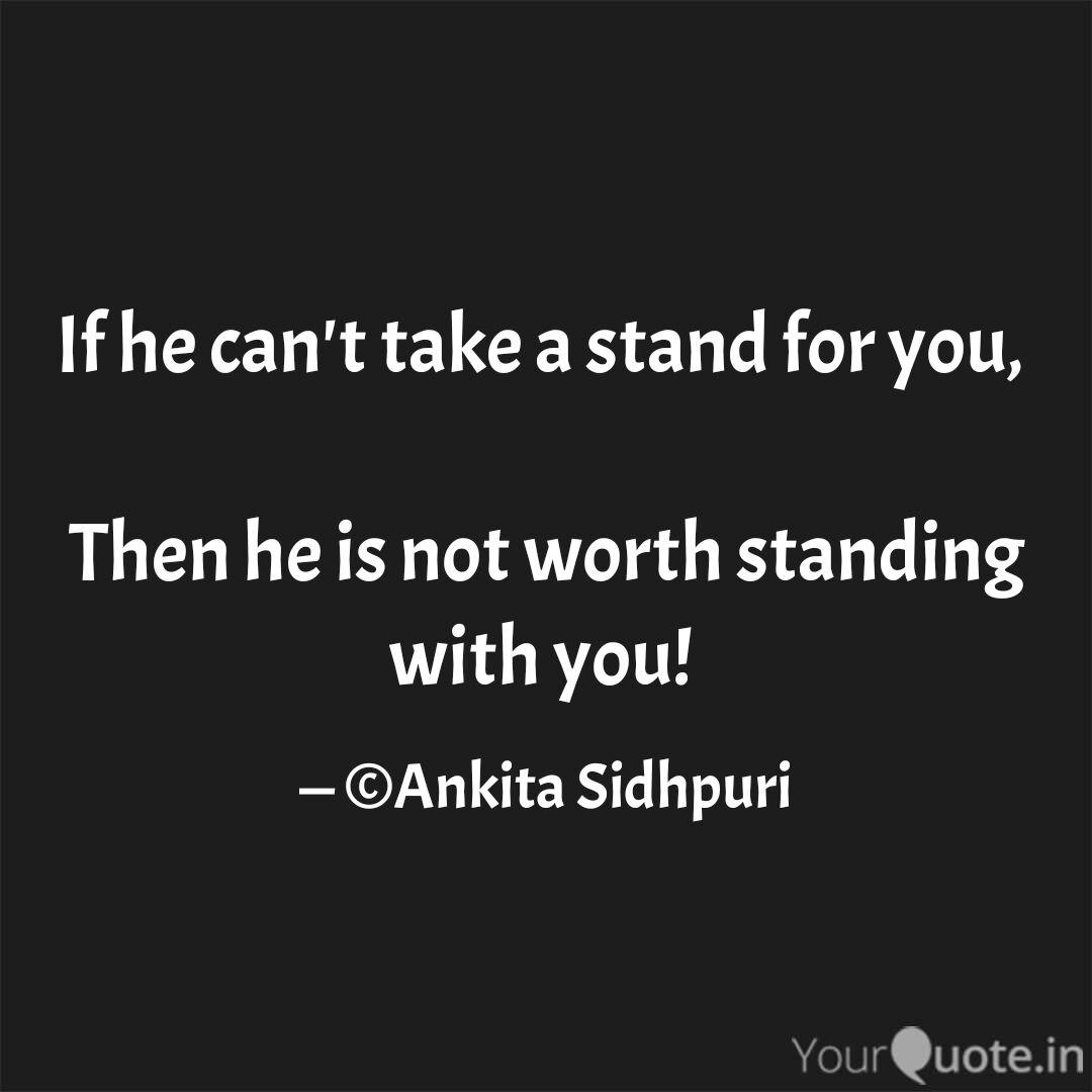 If He Can T Take A Stand Quotes Writings By Ankita Sidhpuri Yourquote