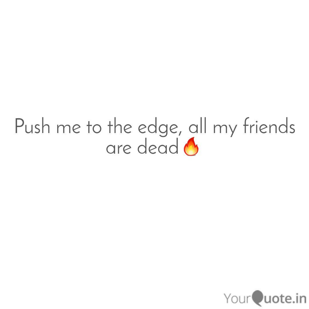 Push Me To The Edge All Quotes Writings By Tiffster Yourquote