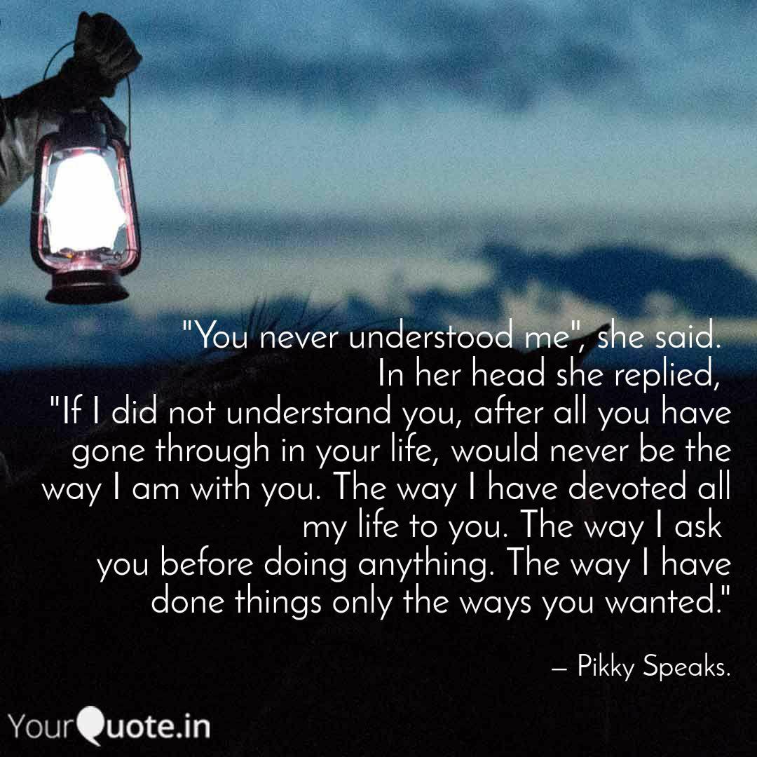 You Never Understood Me Quotes Writings By Pikky Speaks Yourquote Explore 1000 understanding quotes by authors including tony robbins, alice walker, and immanuel kant at brainyquote. you never understood me quotes