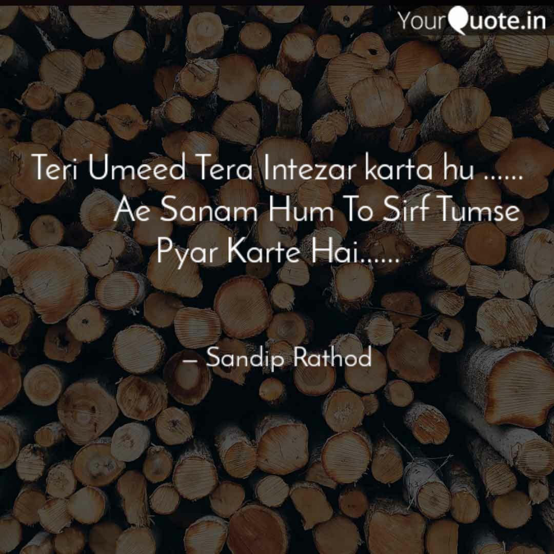 Teri Umeed Tera Intezar K Quotes Writings By Sandip Rathod Yourquote Free ae sanam hum to sirf tum se pyaar karte he mp3. teri umeed tera intezar k quotes