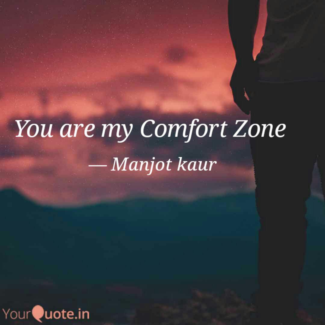You Are My Comfort Zone Quotes Writings By Manjot Kaur Yourquote
