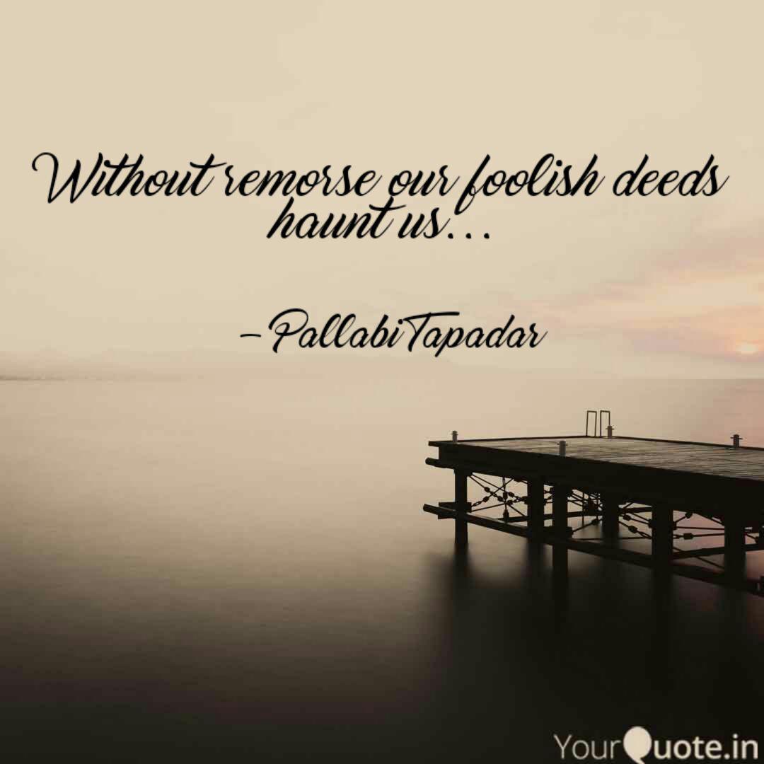 Without Remorse Our Fooli Quotes Writings By Tapadar Pallabi Yourquote