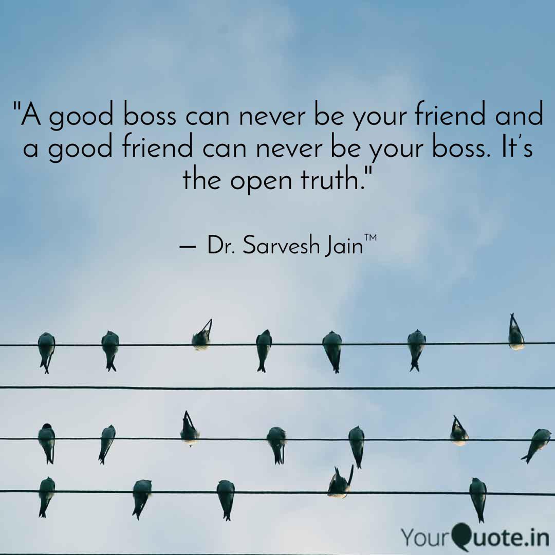 A Good Boss Can Never Be Quotes Writings By Sarvesh Jain Yourquote
