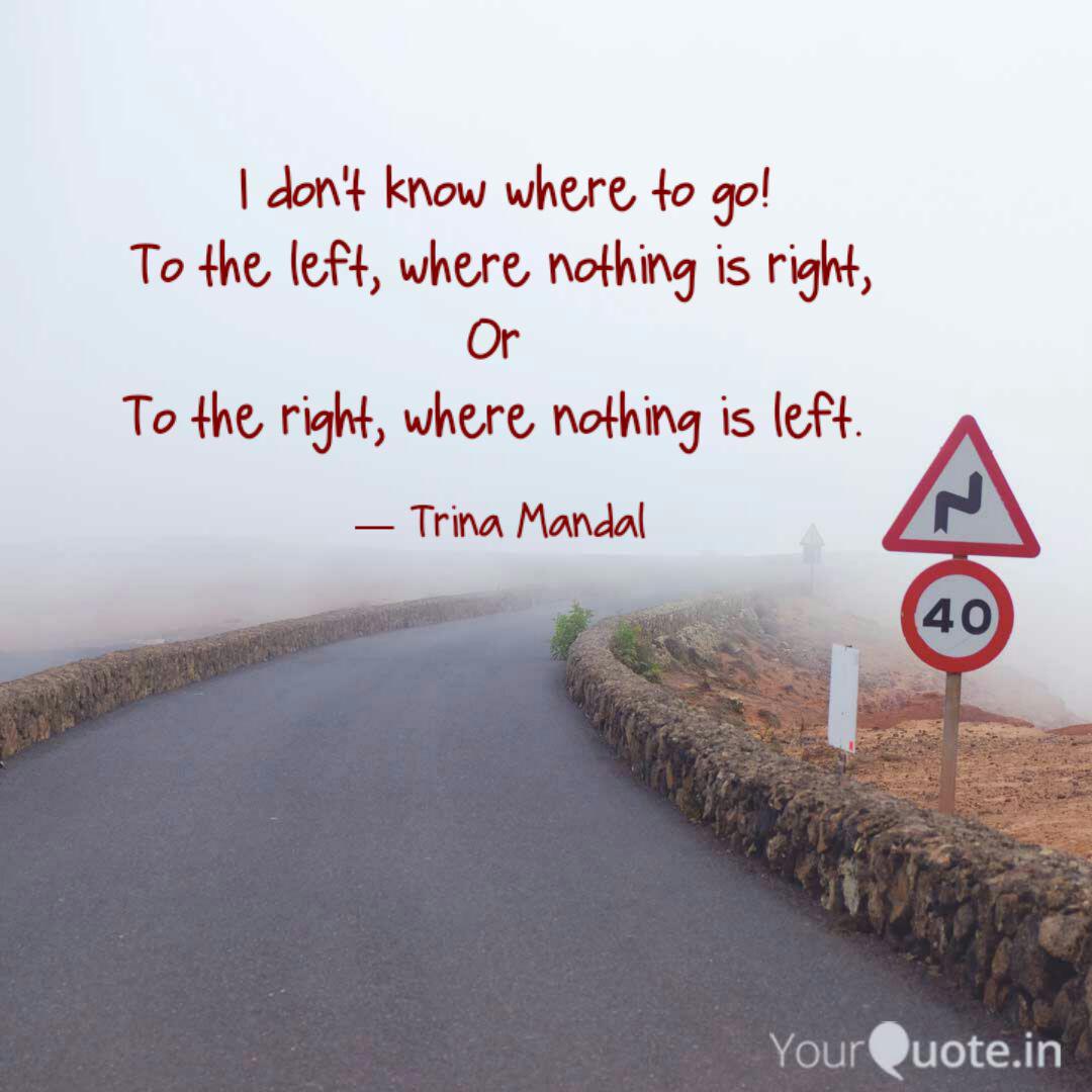 I Don T Know Where To Go Quotes Writings By Trina Mandal Yourquote
