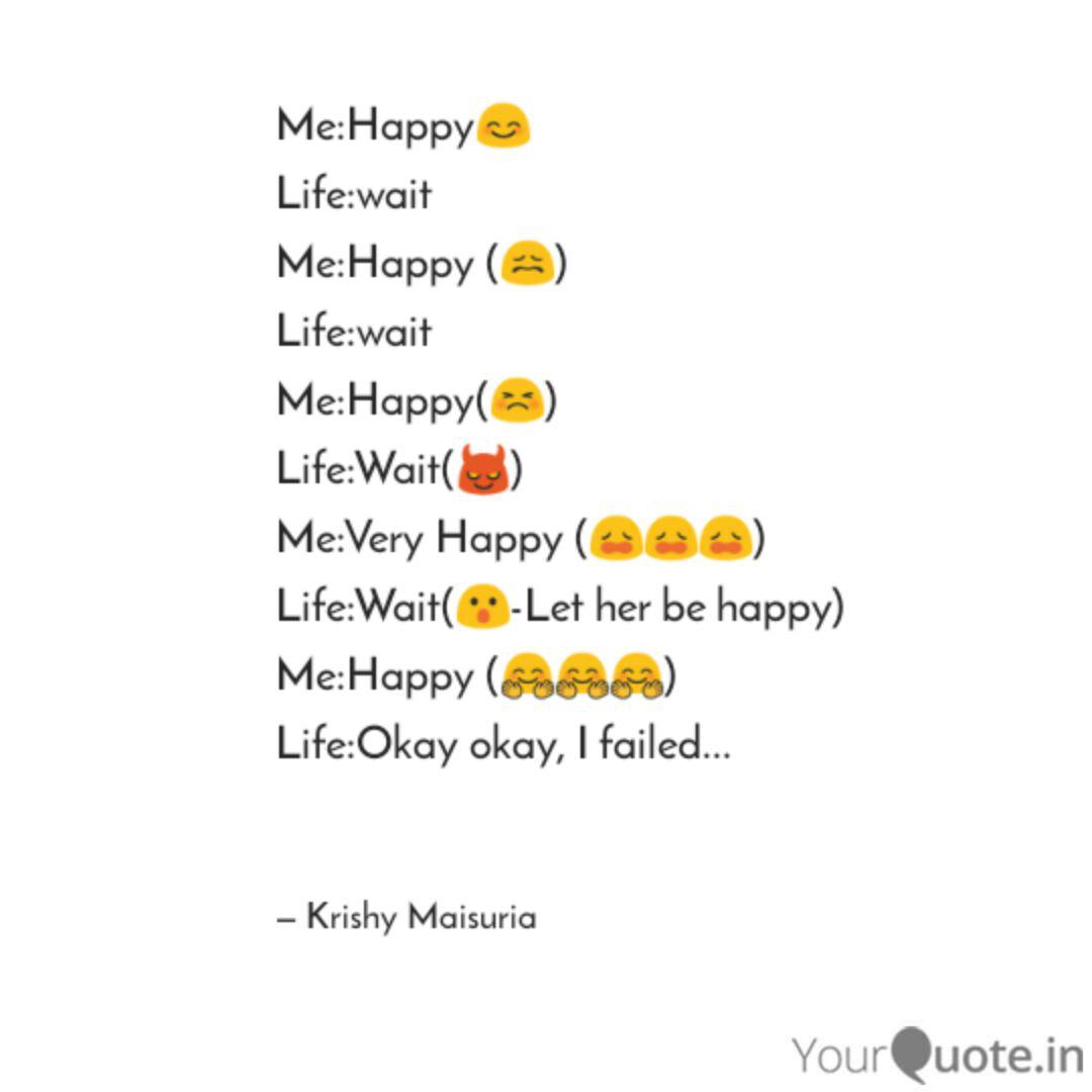 Me Happy Life Wait Me H Quotes Writings By Krishy Maisuria Yourquote