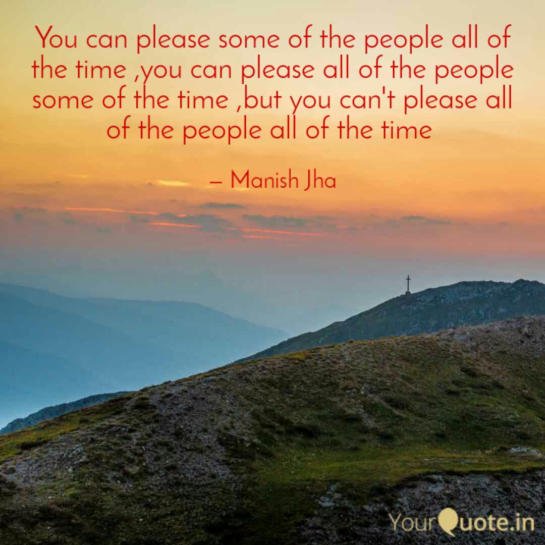 You Can Please Some Of Th Quotes Writings By Manish Jha Yourquote