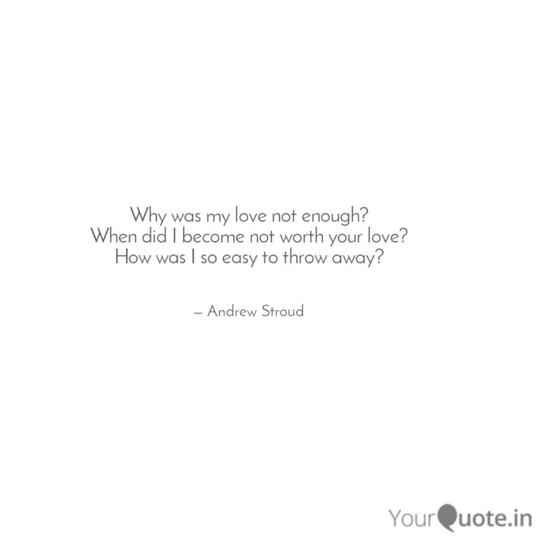 Why Was My Love Not Enoug Quotes Writings By Andrew Stroud