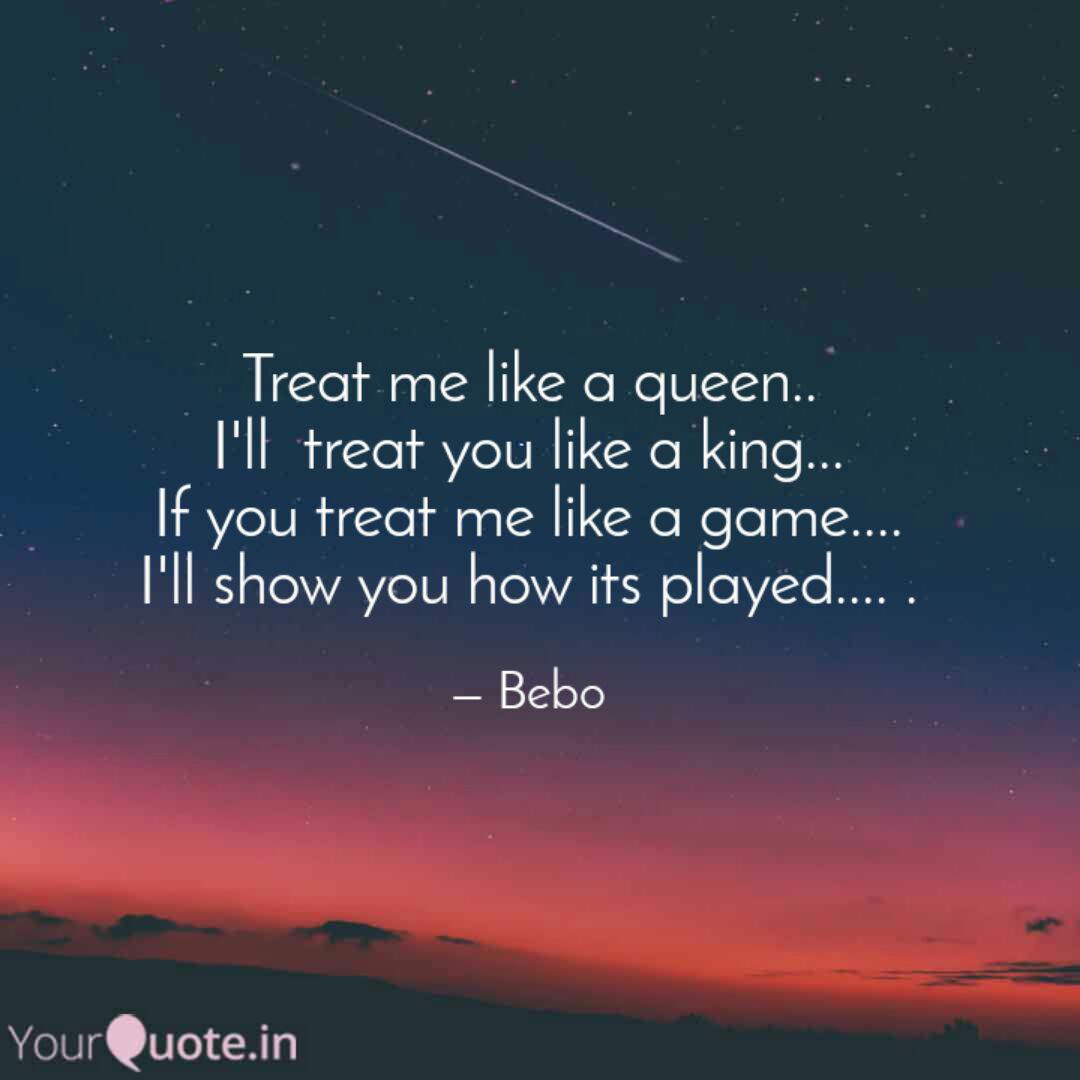 Treat Me Like A Queen I Quotes Writings By Amaya Thakur Yourquote