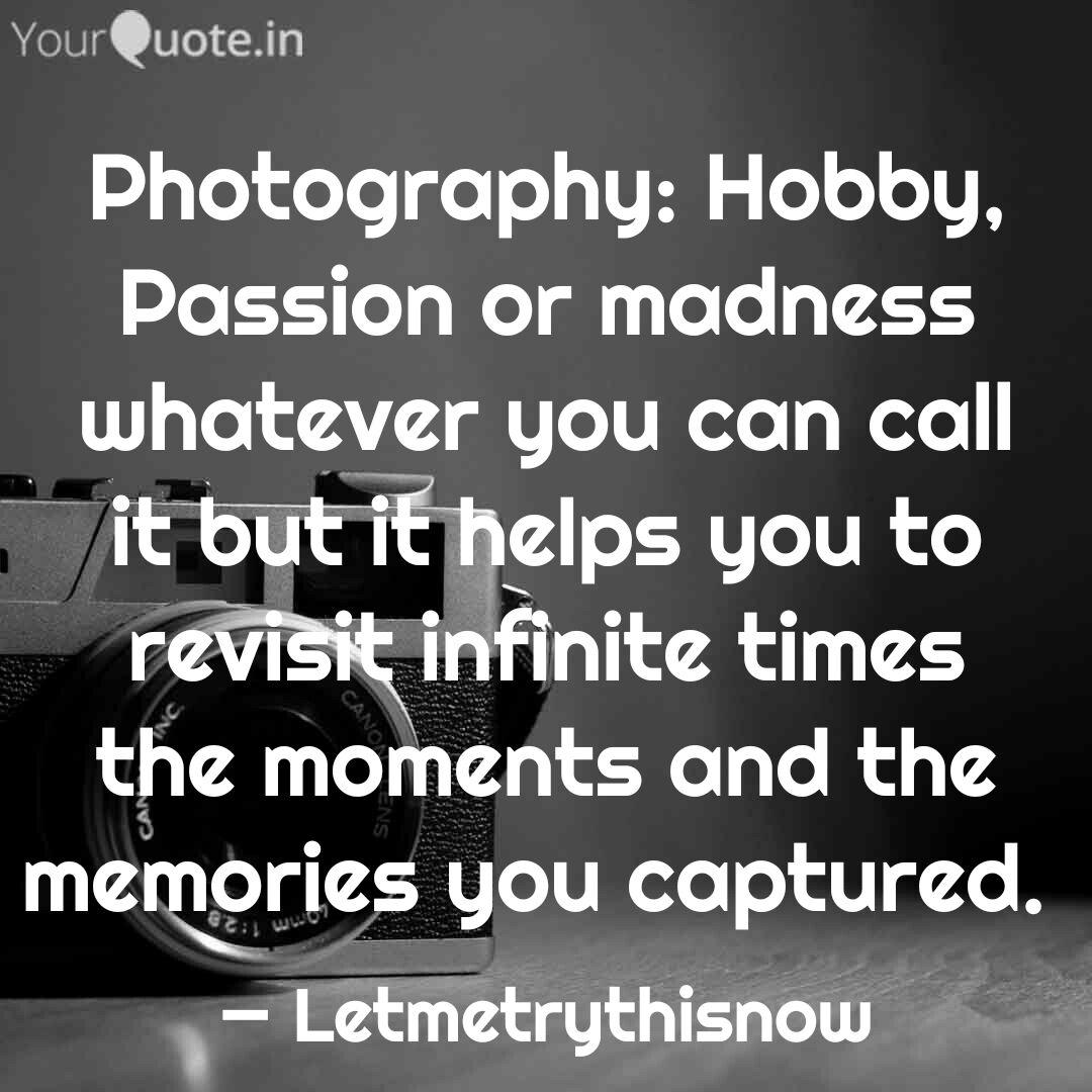 Photography Hobby Passi Quotes Writings By Vikrant Gosavi Yourquote