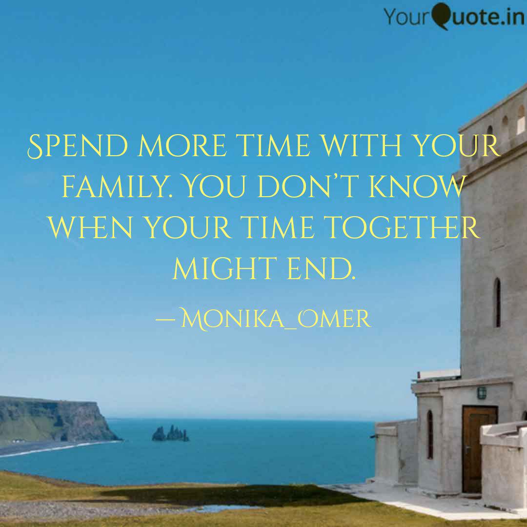 Spend More Time With Your Quotes Writings By Monika Sharma Yourquote