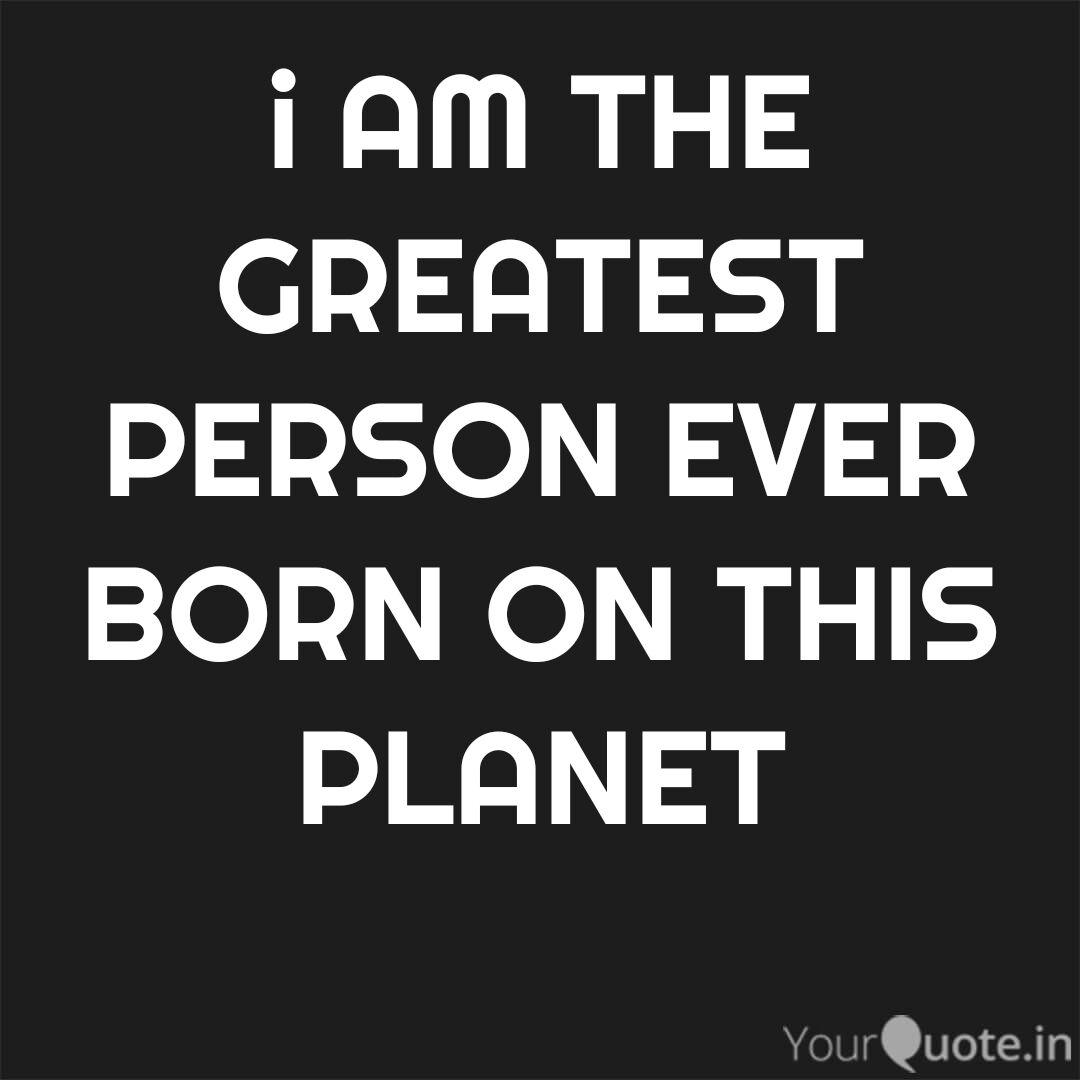I Am The Greatest Person Quotes Writings By Su Bro To Yourquote