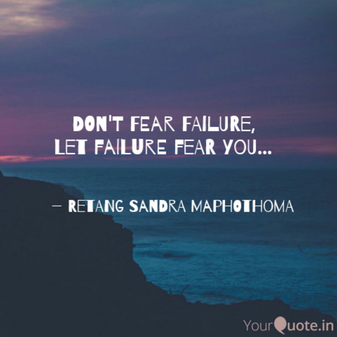 Don T Fear Failure Let Quotes Writings By Retang Sandra Maphothoma Yourquote