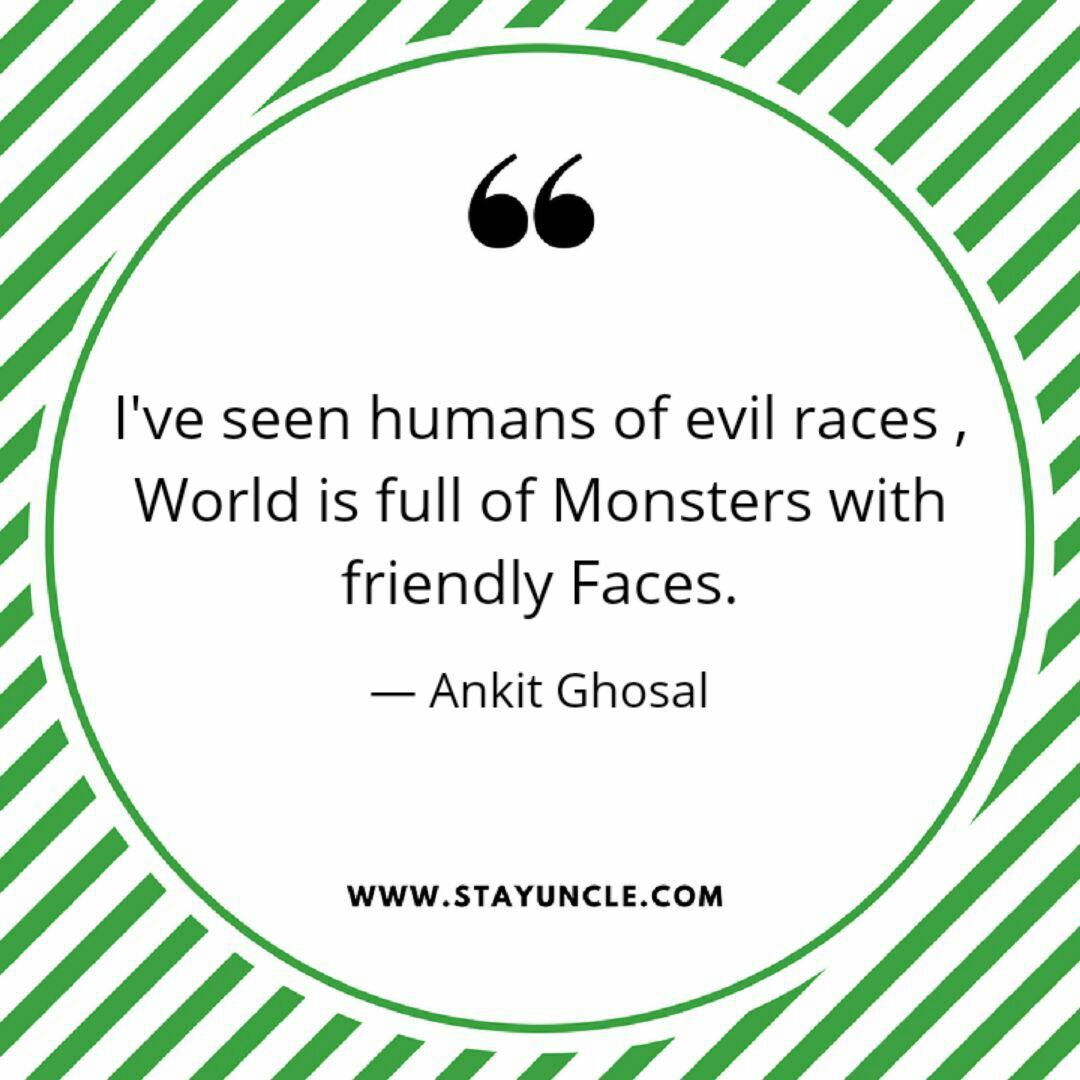 I Ve Seen Humans Of Evil Quotes Writings By Ankit Ghosal Yourquote