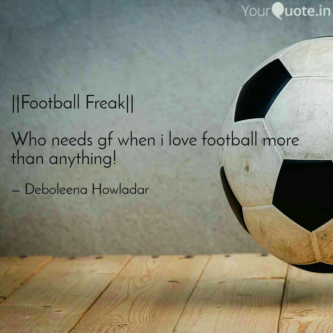 Football Freak Who N Quotes Writings By Deboleena