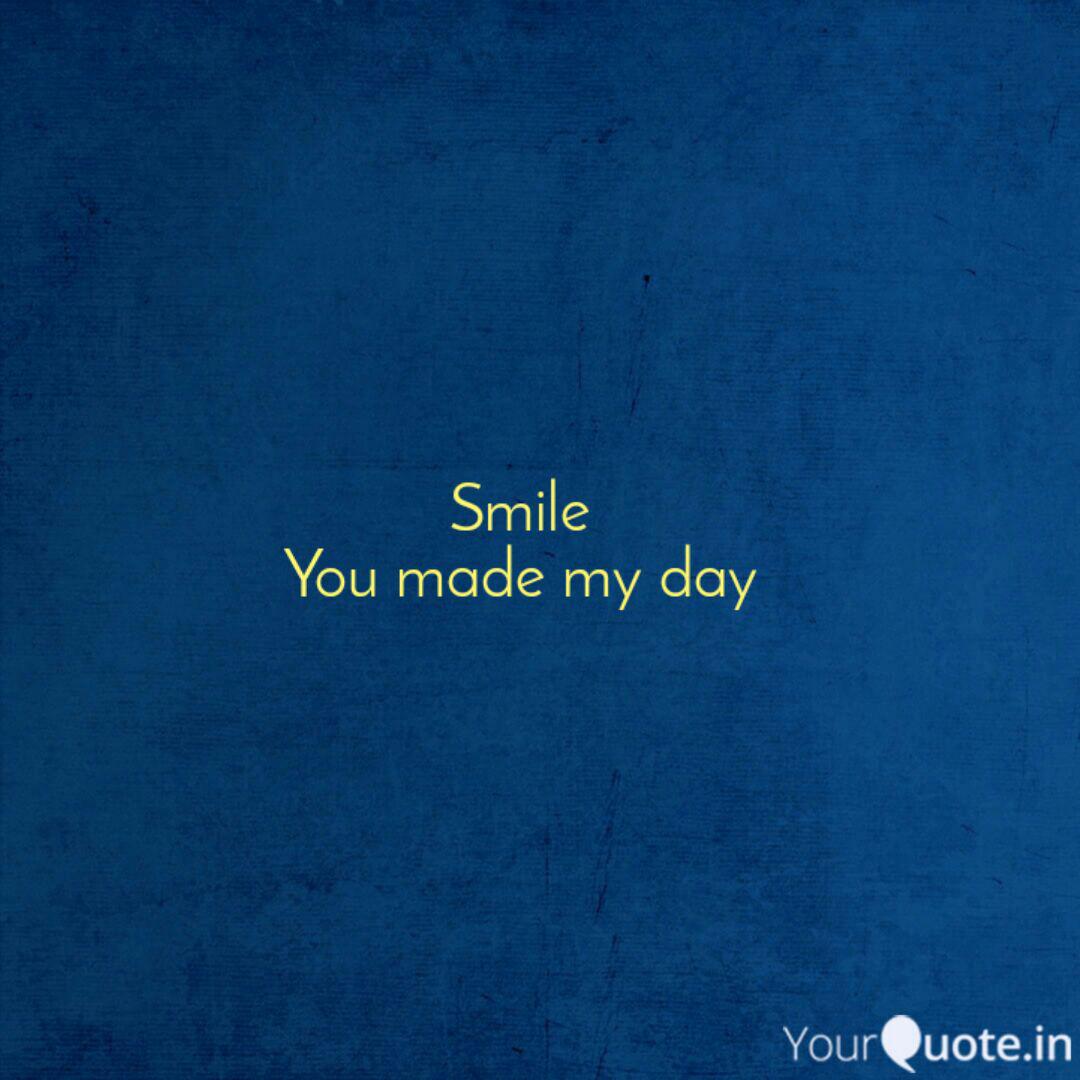 Smile You Made My Day Quotes Writings By Saswat Mahapatro Yourquote