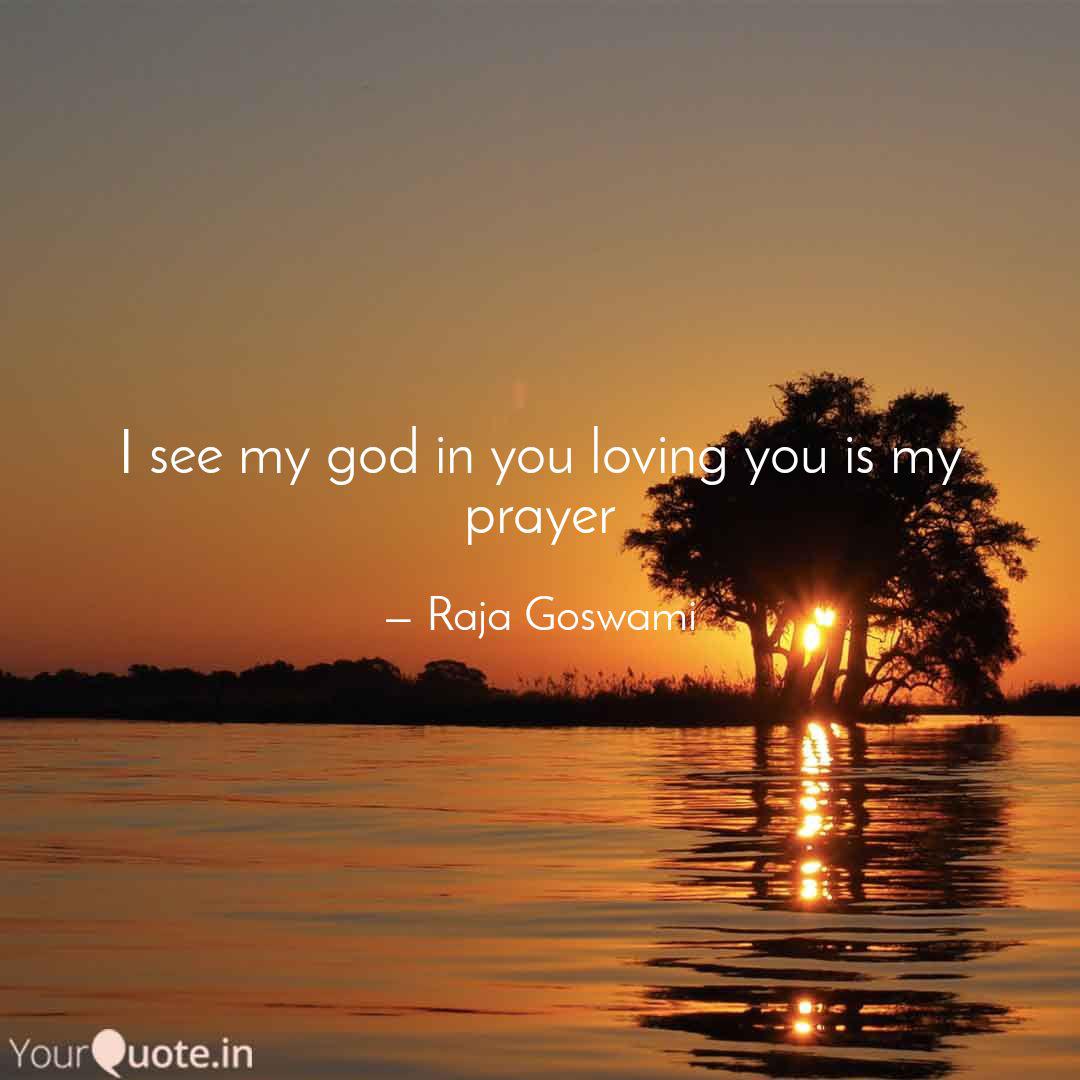 I See My God In You Lovin... | Quotes & Writings By Raja Goswami | Yourquote