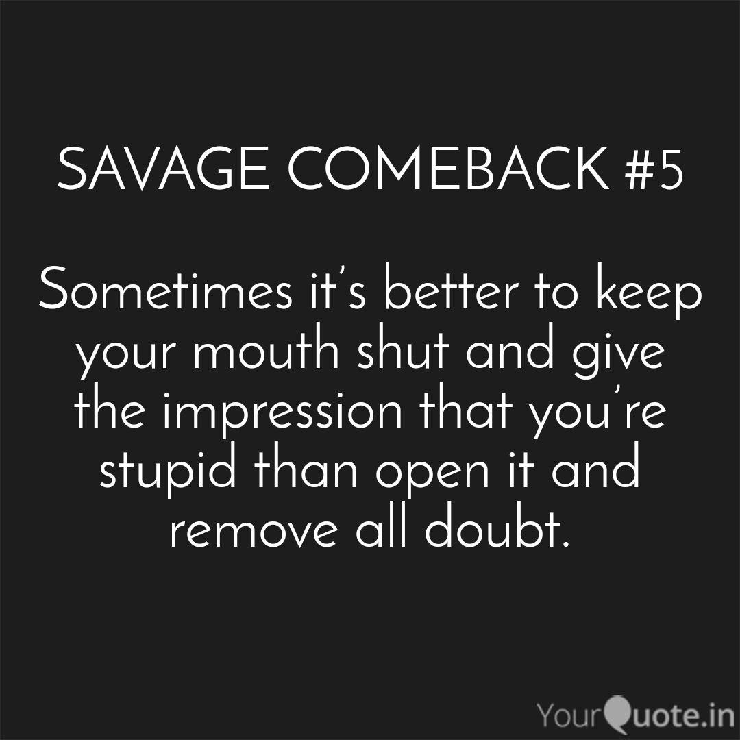 SAVAGE COMEBACK #5 Som... | Quotes & Writings by Space monkey | YourQuote