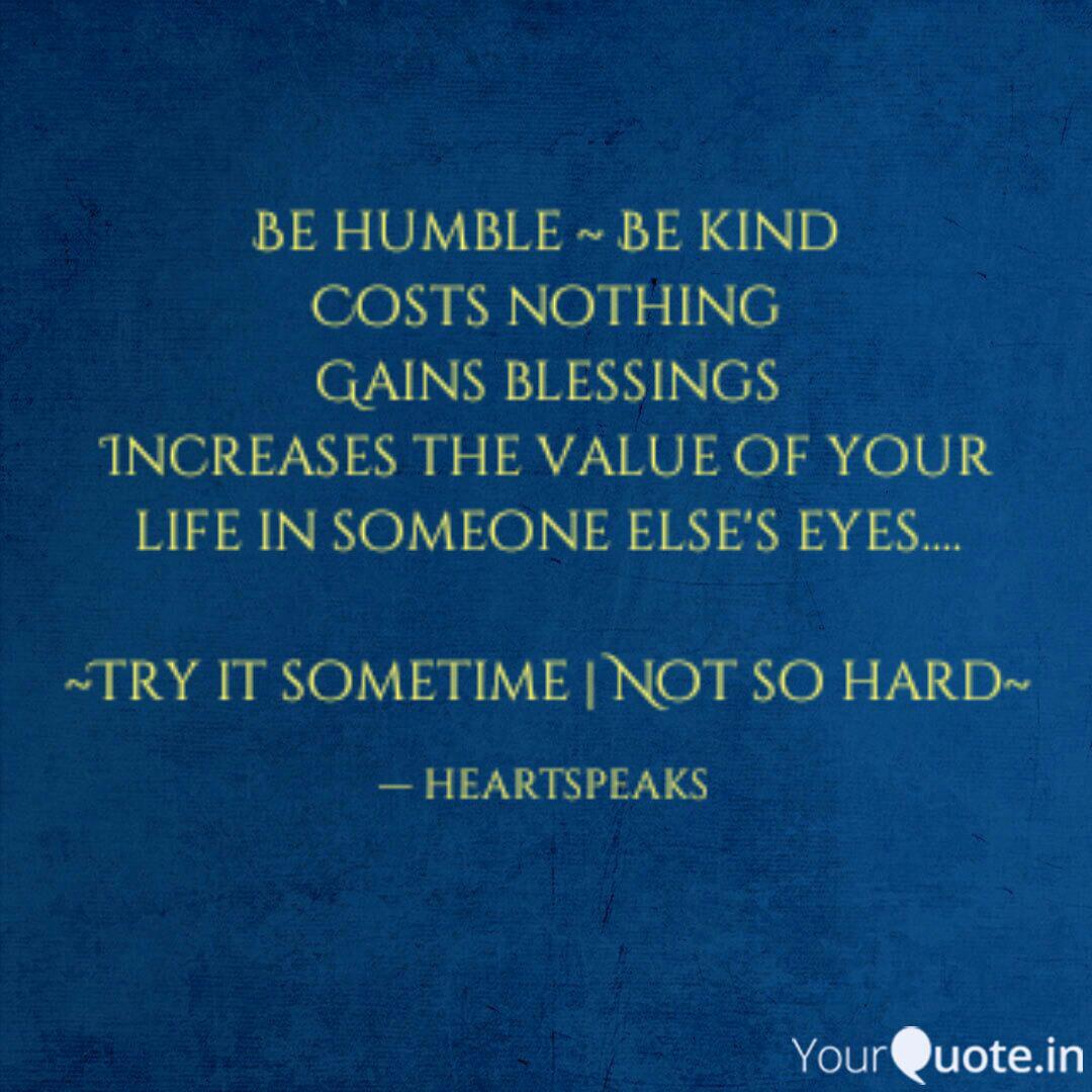 Be Humble Be Kind Costs Quotes Writings By Heartspeaks Yourquote If you like this be kind and humble and beast quote, then make sure you share it with someone! be humble be kind costs quotes